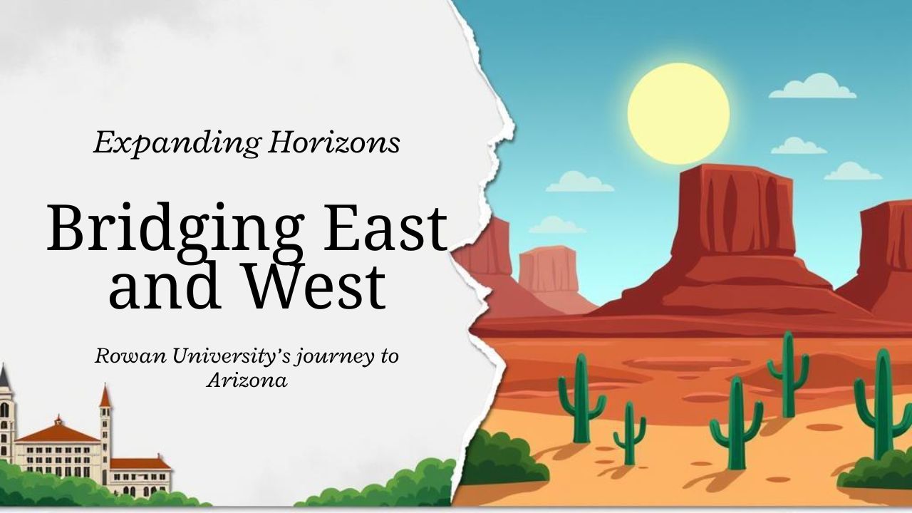 Bridging East and West — Rowan University’s Expansion Toward Arizona